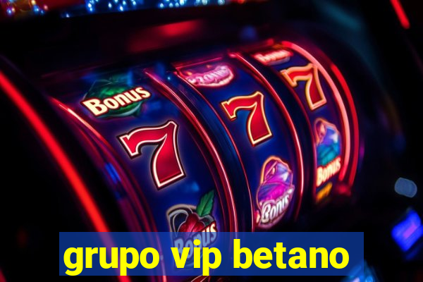 grupo vip betano